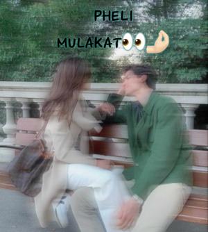 Pheli mulakat👉🏻👈🏻👀