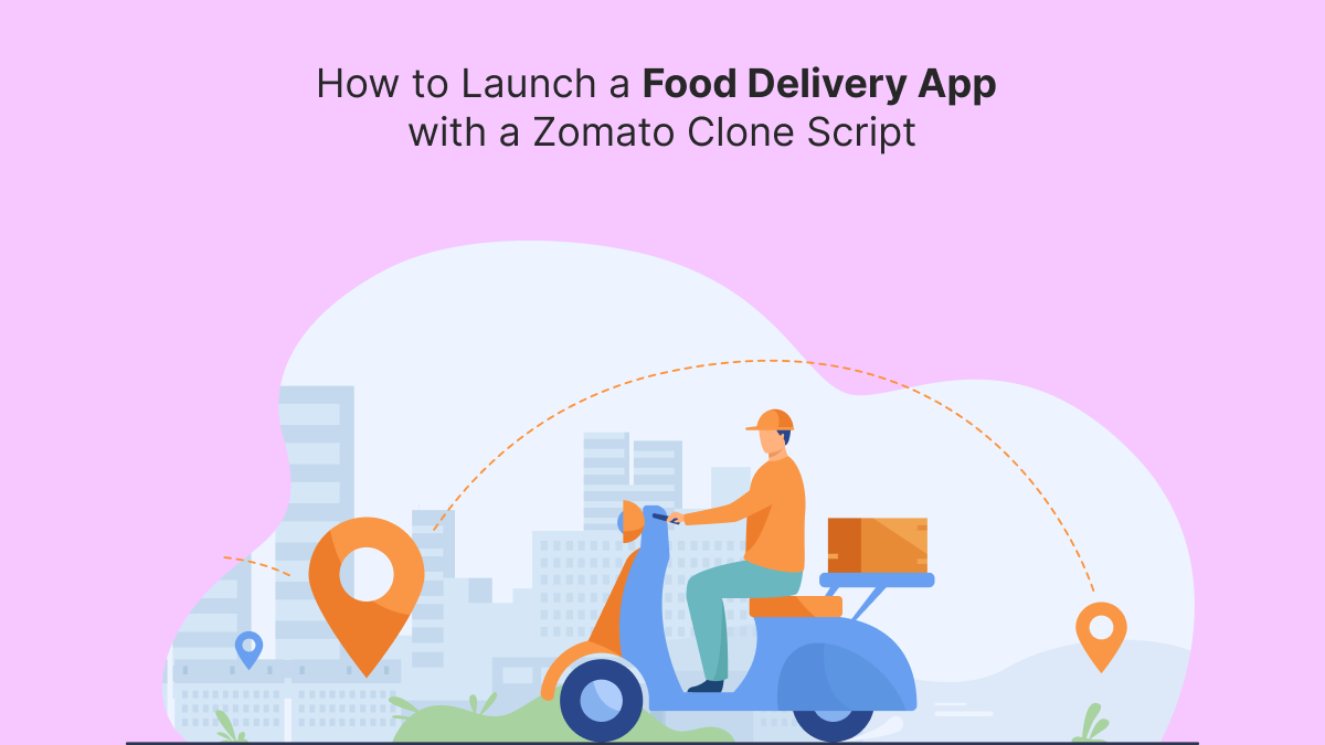 How to Launch a Food Delivery App with a Zomato Clone Script