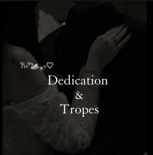 DEDICATION & TROPES