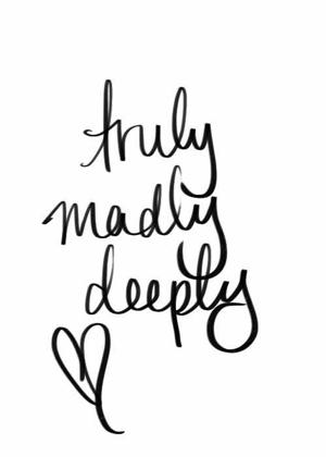 Truly, madly, deeply