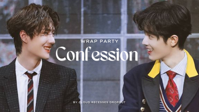 The Wrap Party Confession • Yizhan