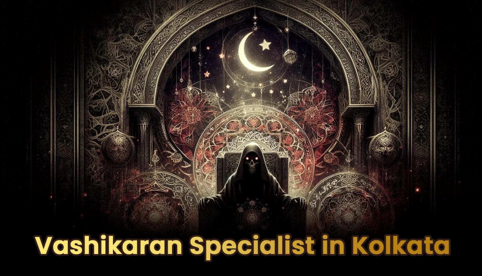 Looking for a Vashikaran Specialist in Kolkata? Get Guaranteed Results