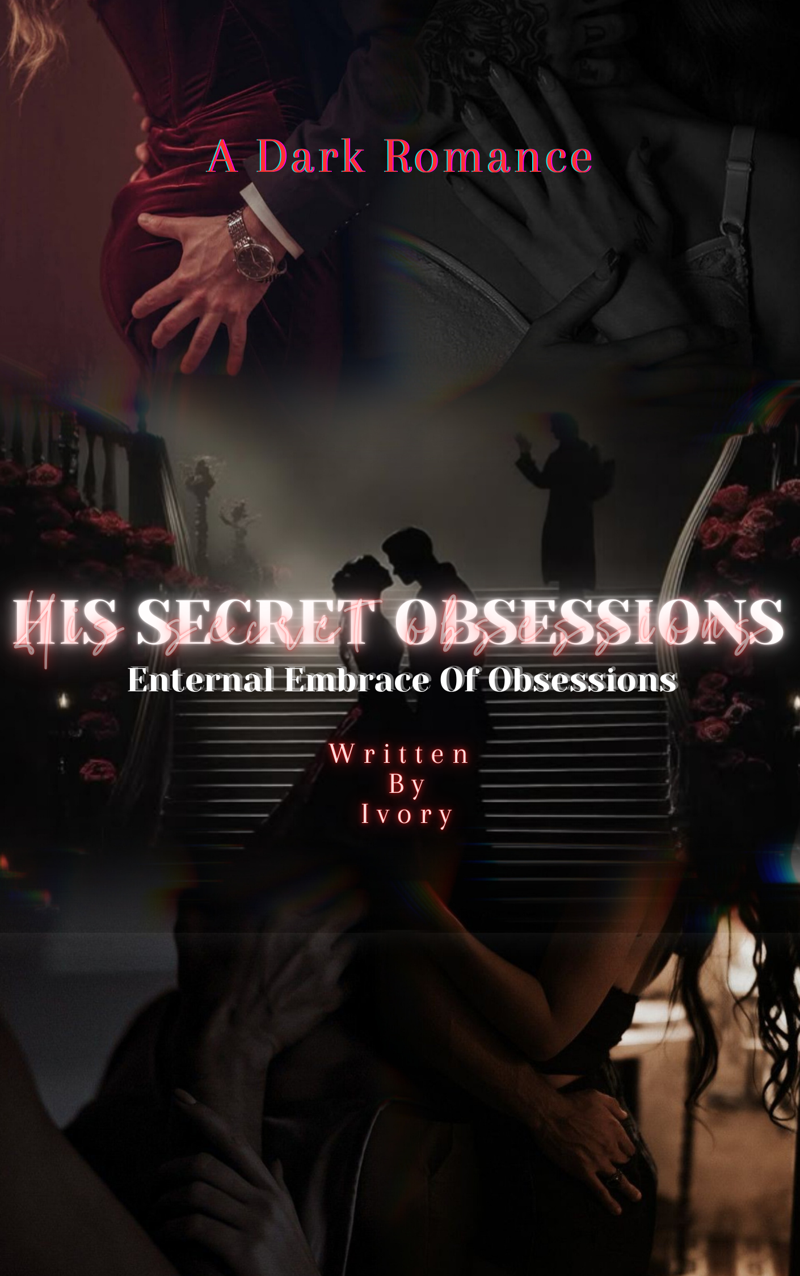 His secret obsession : Enternal Embrace Of Obsessions