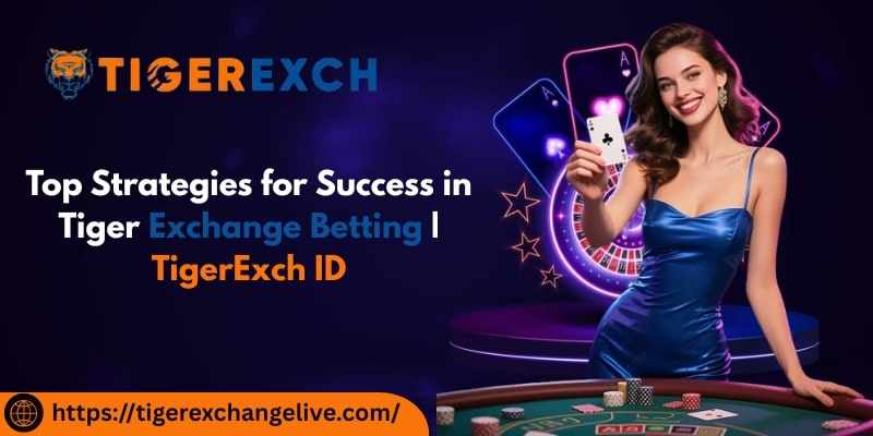 Top Strategies for Success in Tiger Exchange Betting | TigerExch ID