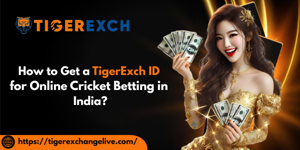 How to Get a TigerExch ID for Online Cricket Betting in India?