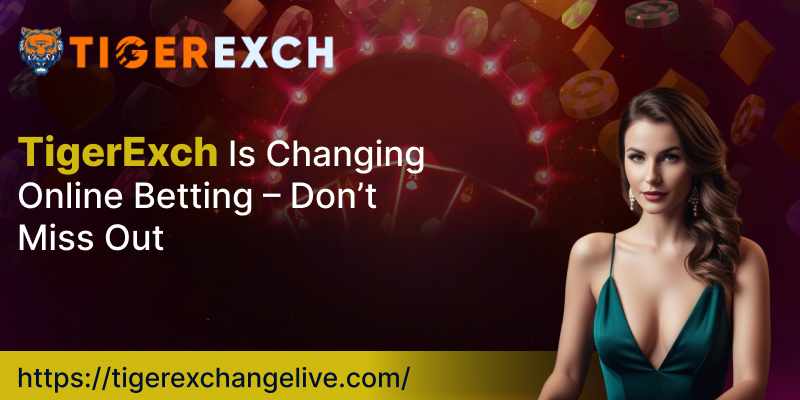 TigerExch Is Changing Online Betting – Don’t Miss Out