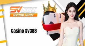Casino SV388 – Sòng Bài Trực Tuyến Đẳng Cấp Hàng Đầu Việt Nam