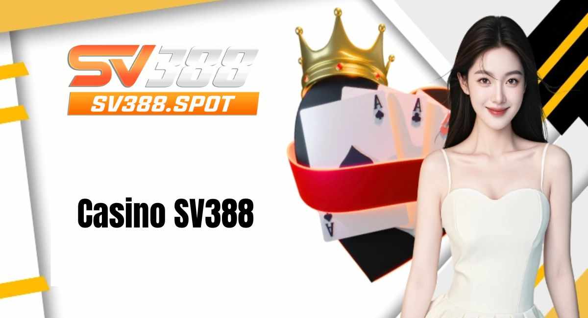 Casino SV388 – Sòng Bài Trực Tuyến Đẳng Cấp Hàng Đầu Việt Nam