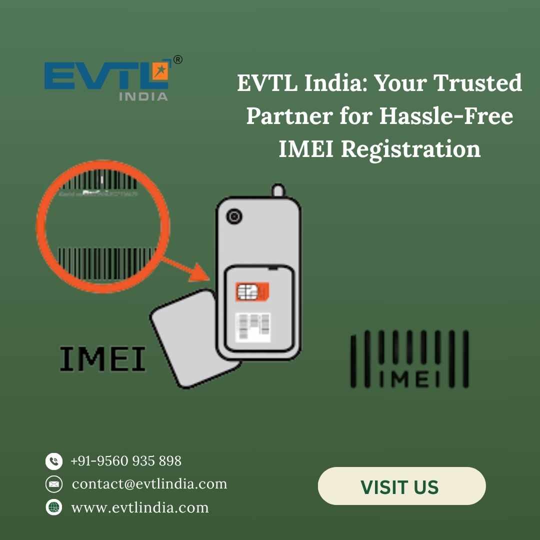 Simplify Compliance, Accelerate Imports – Expert IMEI Registration from EVTL India