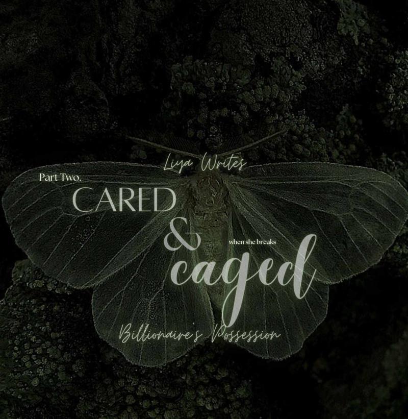 Cared & Caged (Chapter 41 to Chapter 45 will be available under this.)