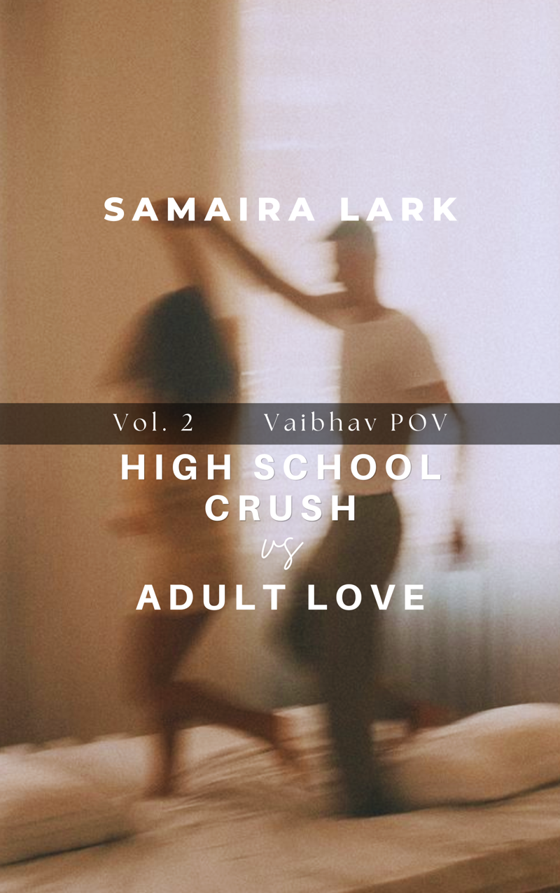 High School Crush vs Adult Love; Vaibhav POV; Vol. 2