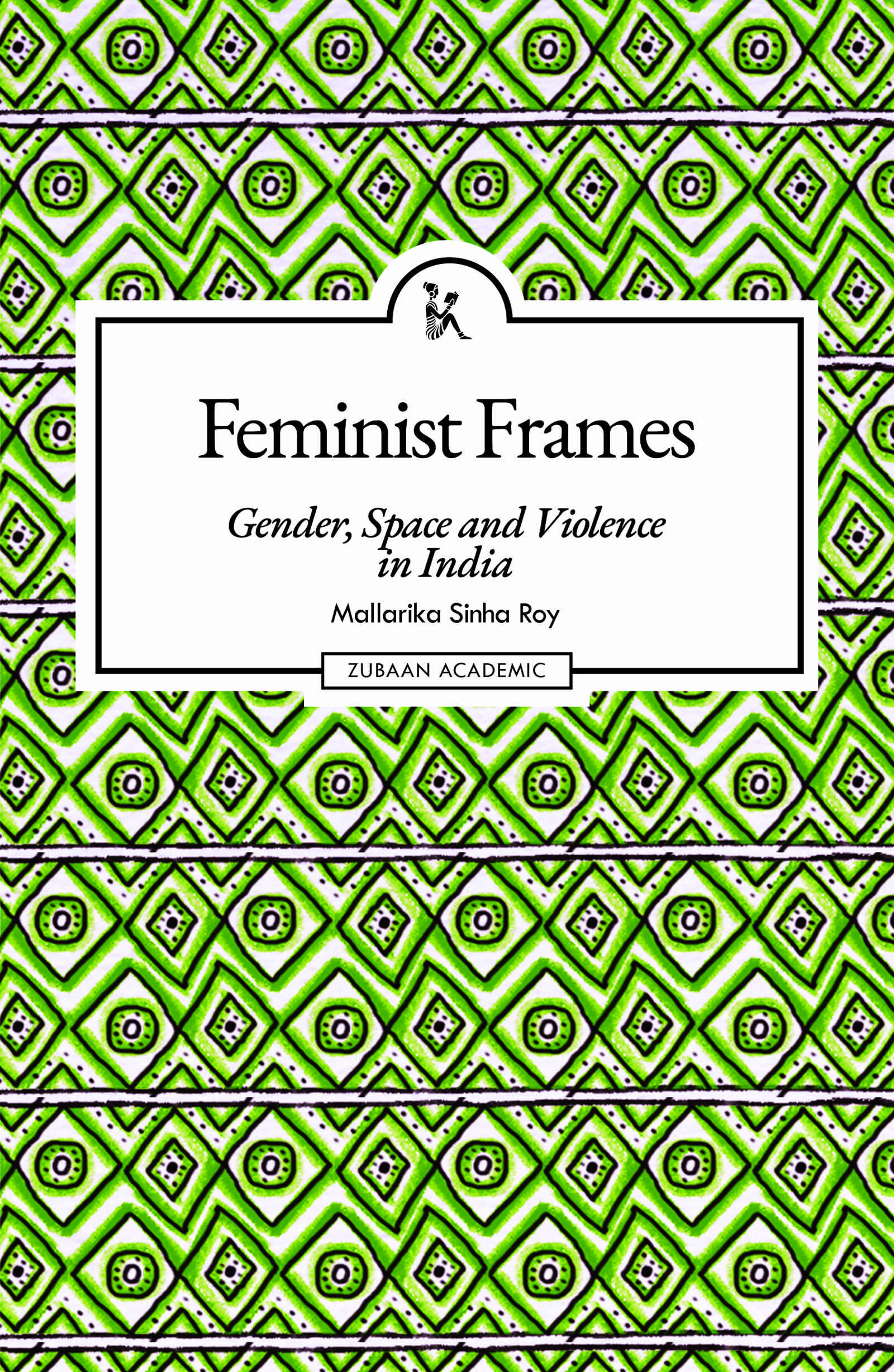 Feminist Frames: Gender, Space and Violence in India