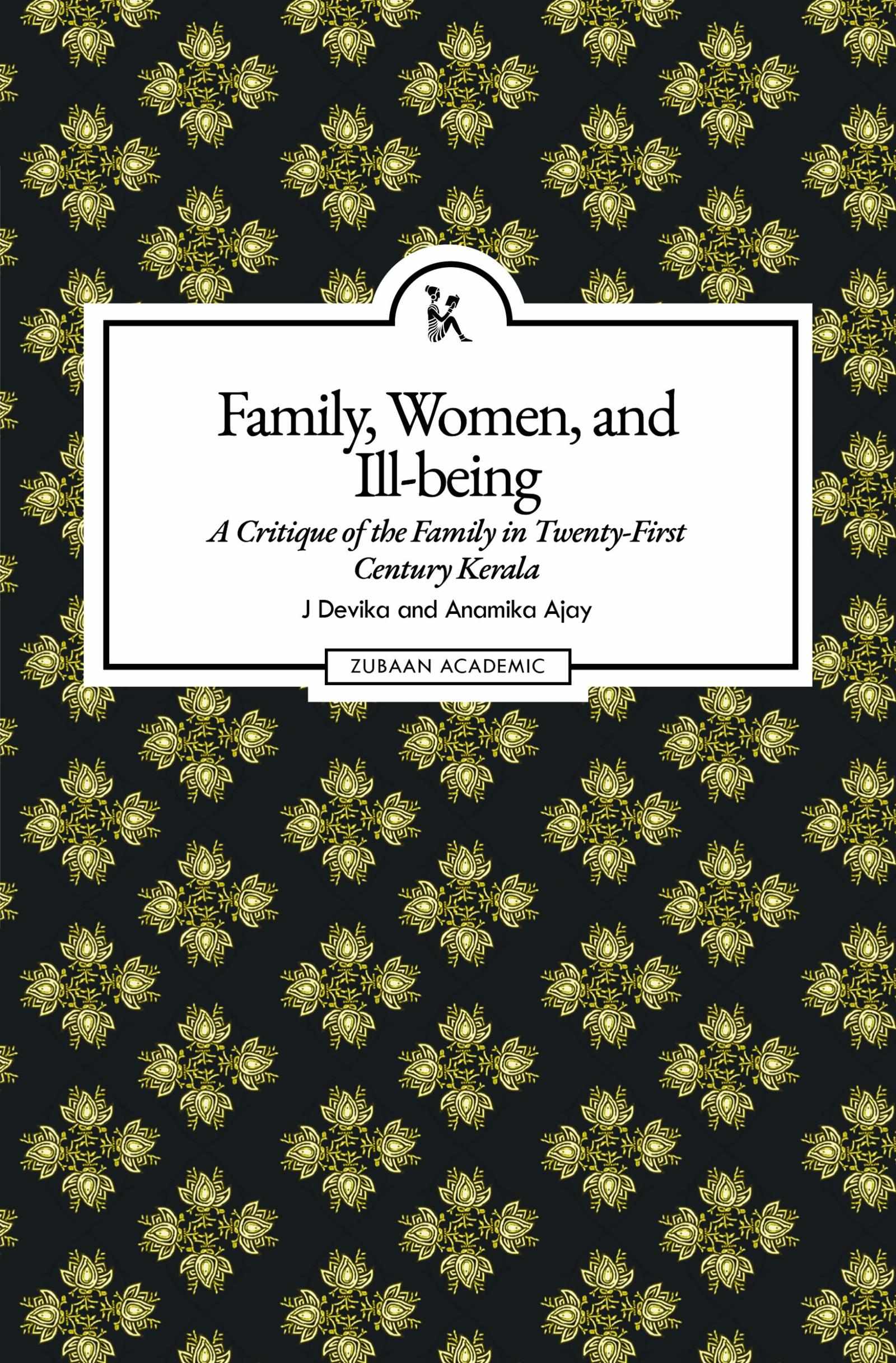 Family, Women, And Ill-being: A Critique of the Family in Twenty-First Century Kerala