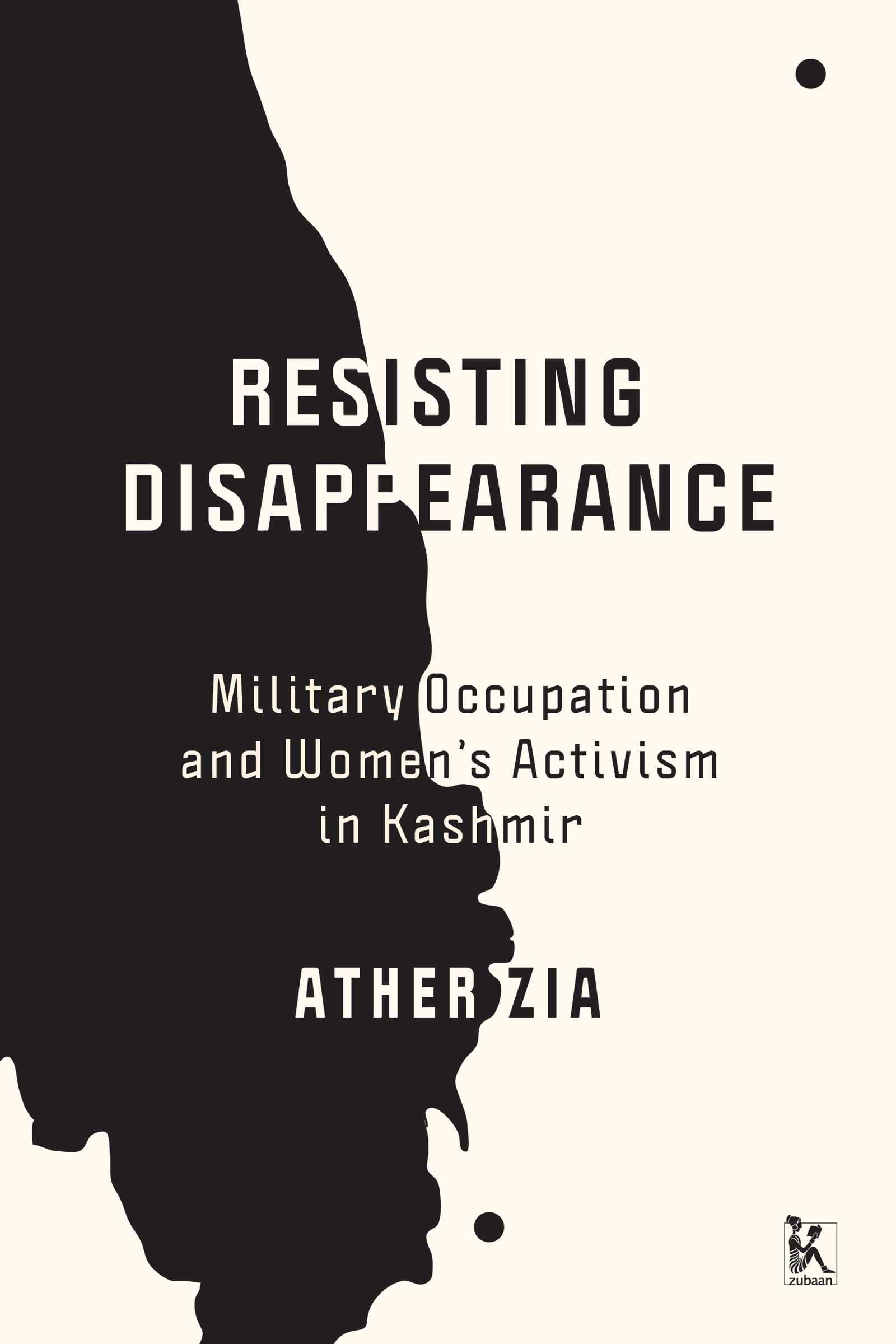 Resisting Disappearance: Military Occupation and Women’s Activism in Kashmir