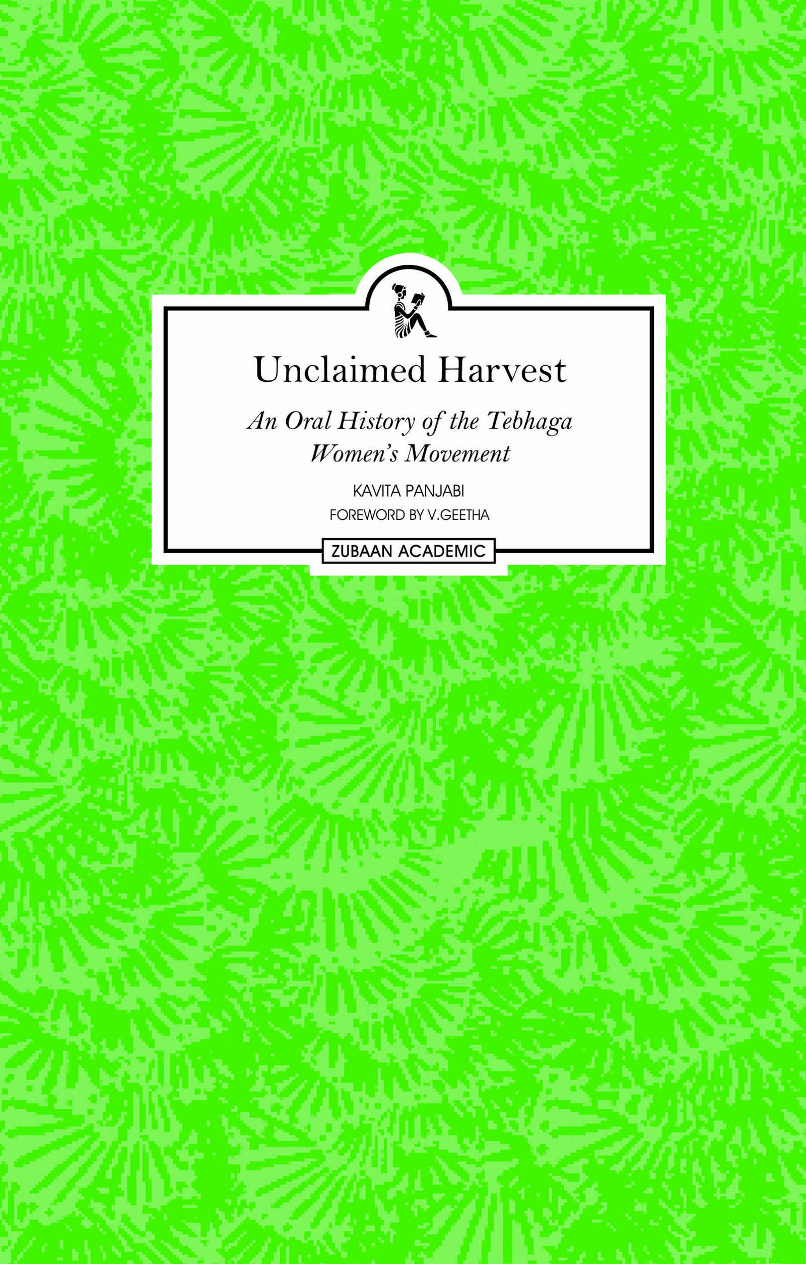 Unclaimed Harvest: An Oral History of the Tebhaga Women’s Movement
