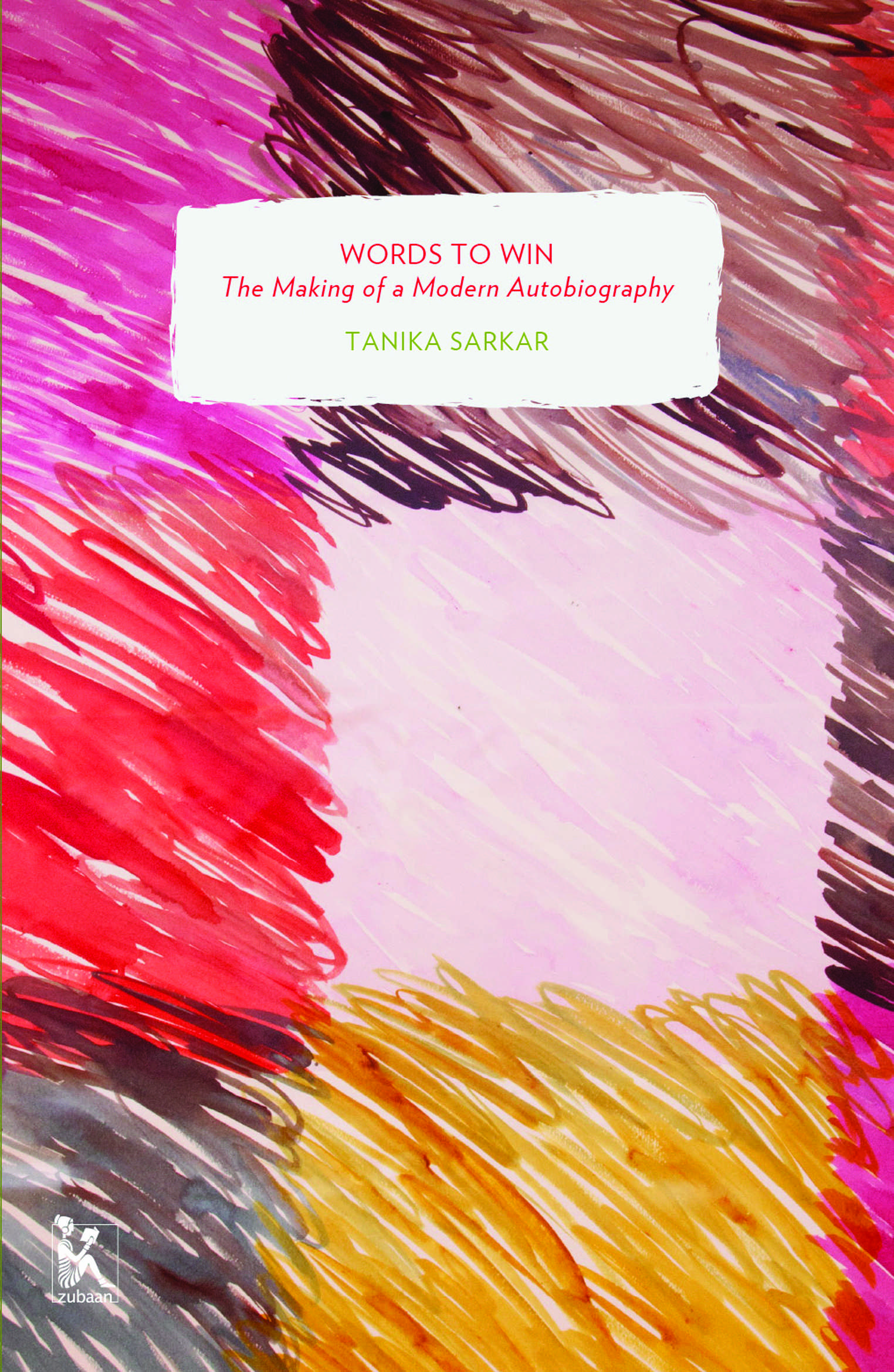 Words to Win: The Making of a Modern Autobiography (Zubaan Classics)