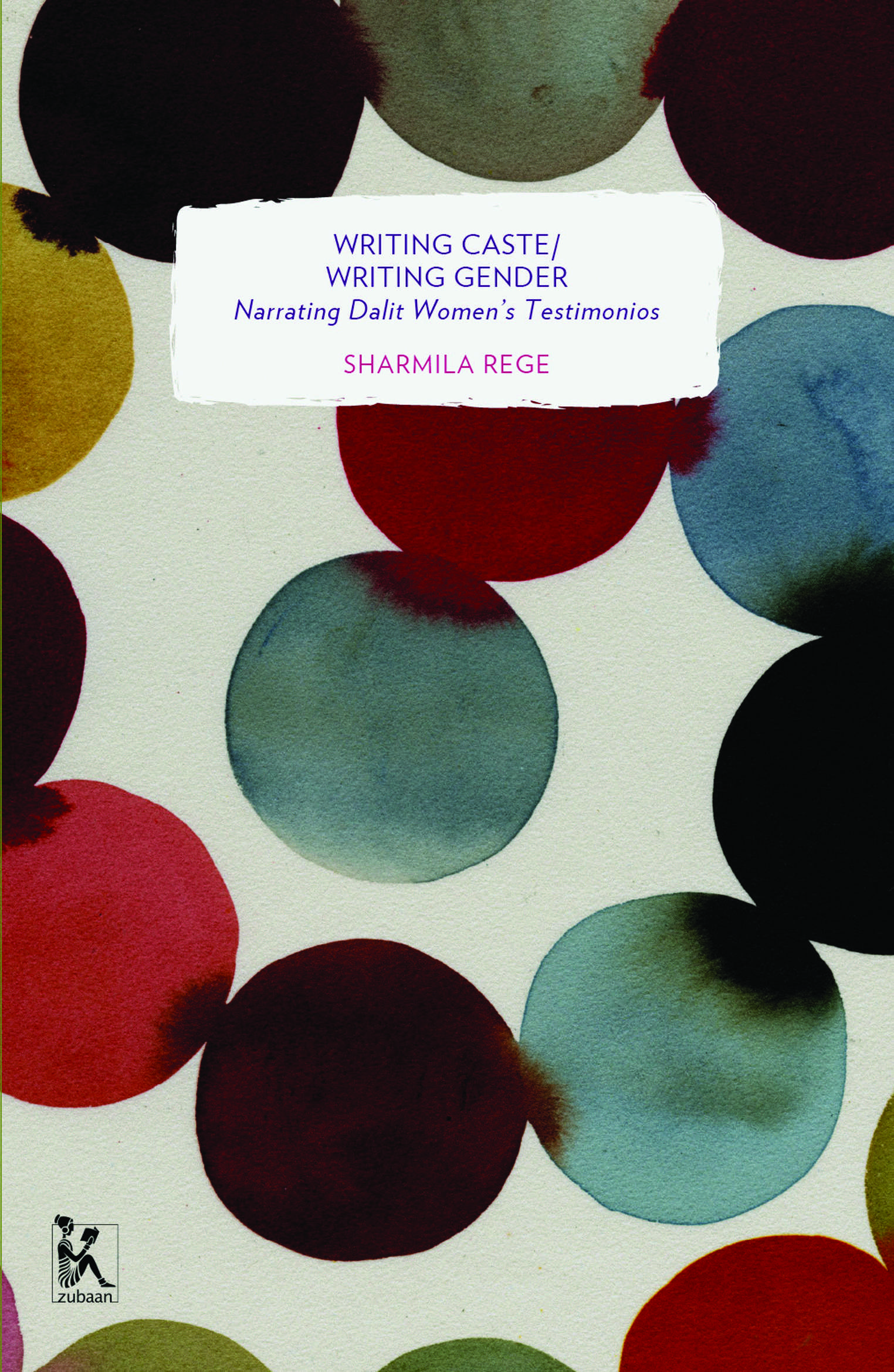 Writing Caste/Writing Gender: Narrating Dalit Women’s Testimonios (Zubaan Classics)