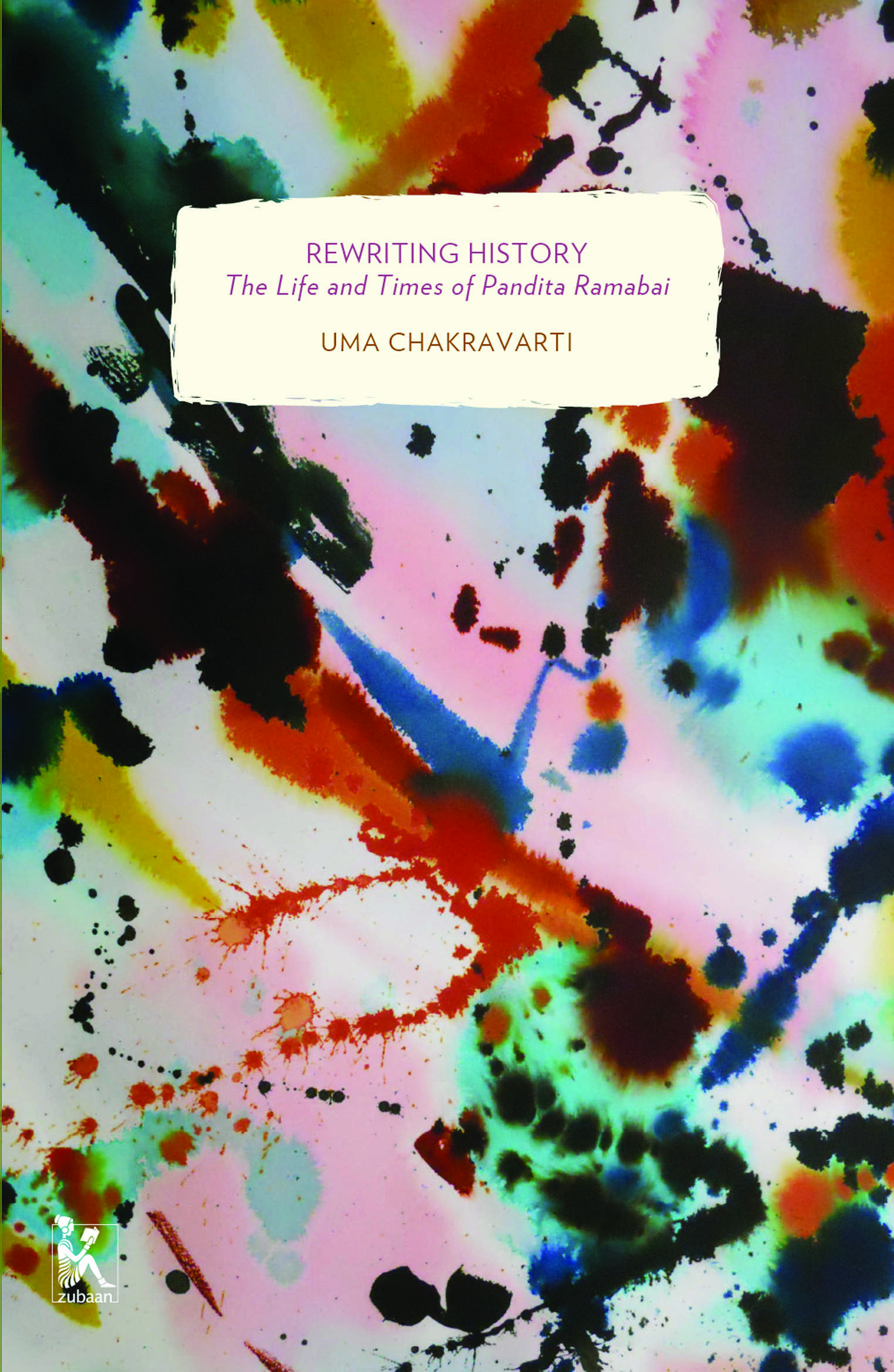 Rewriting History: The Life and Times of Pandita Ramabai (Zubaan Classics)