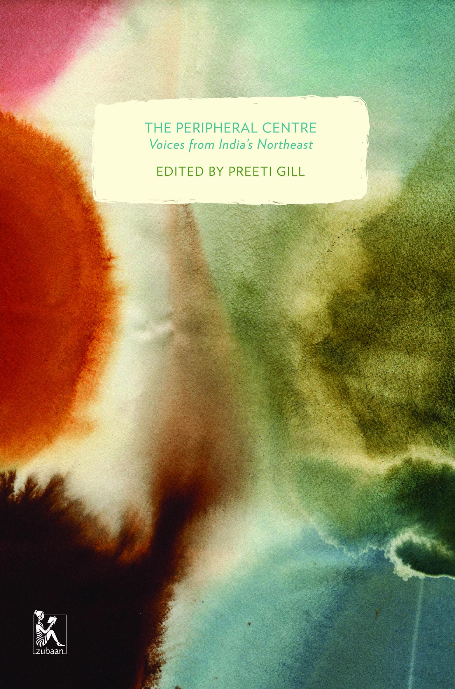 The Peripheral Centre: Voices from India’s Northeast (Zubaan Classics)