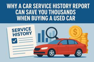 Why a Car Service History Report Can Save You Thousands When Buying a Used Car