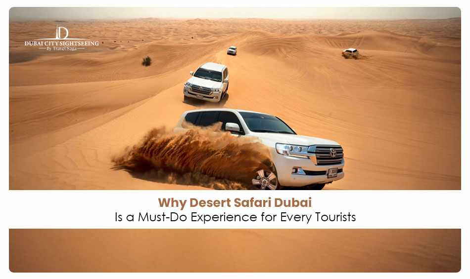 Why Desert Safari Dubai Is a Must-Do Experience for Every Tourist