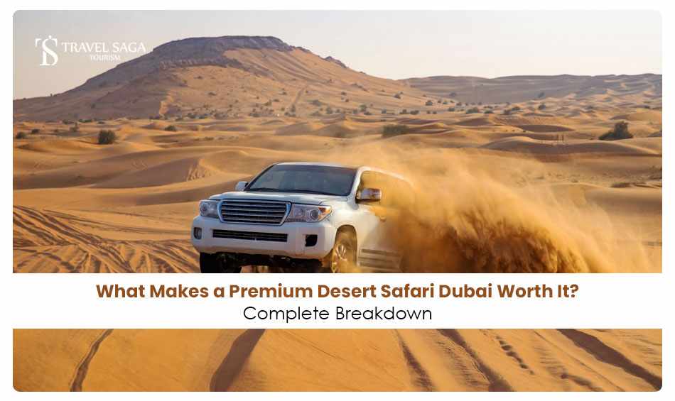 What Makes a Premium Desert Safari Dubai Worth It? Complete Breakdown