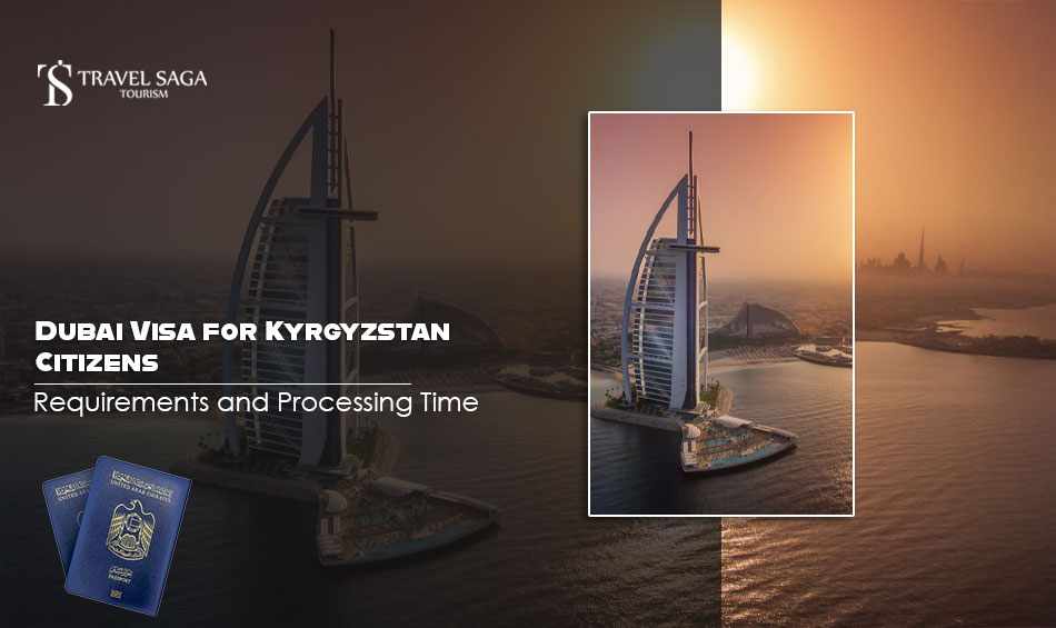 Dubai Visa for Kyrgyzstan Citizens: Requirements and Processing Time
