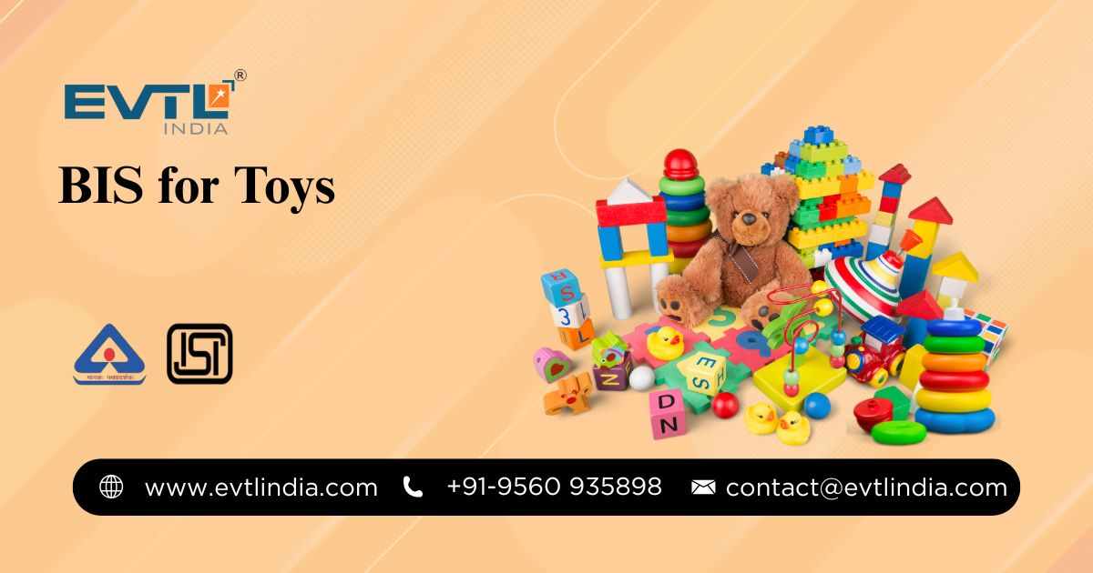 BIS Certification for Toys: A Complete Guide by EVTL India