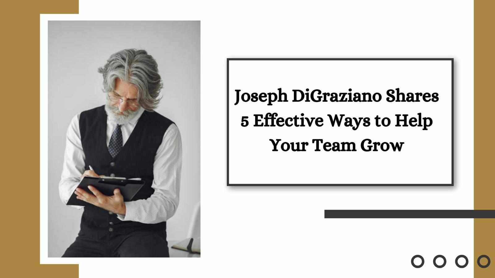 Joseph DiGraziano Shares 5 Effective Ways to Help Your Team Grow