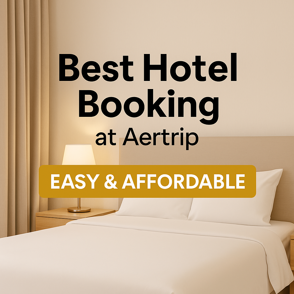 Best Hotel Booking at Aertrip – Easy &  Affordable.
