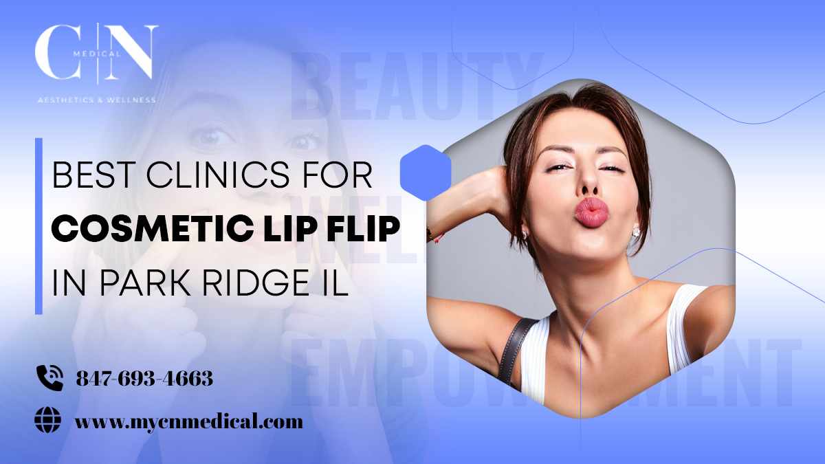 Best Clinics for Cosmetic Lip Flip in Park Ridge IL