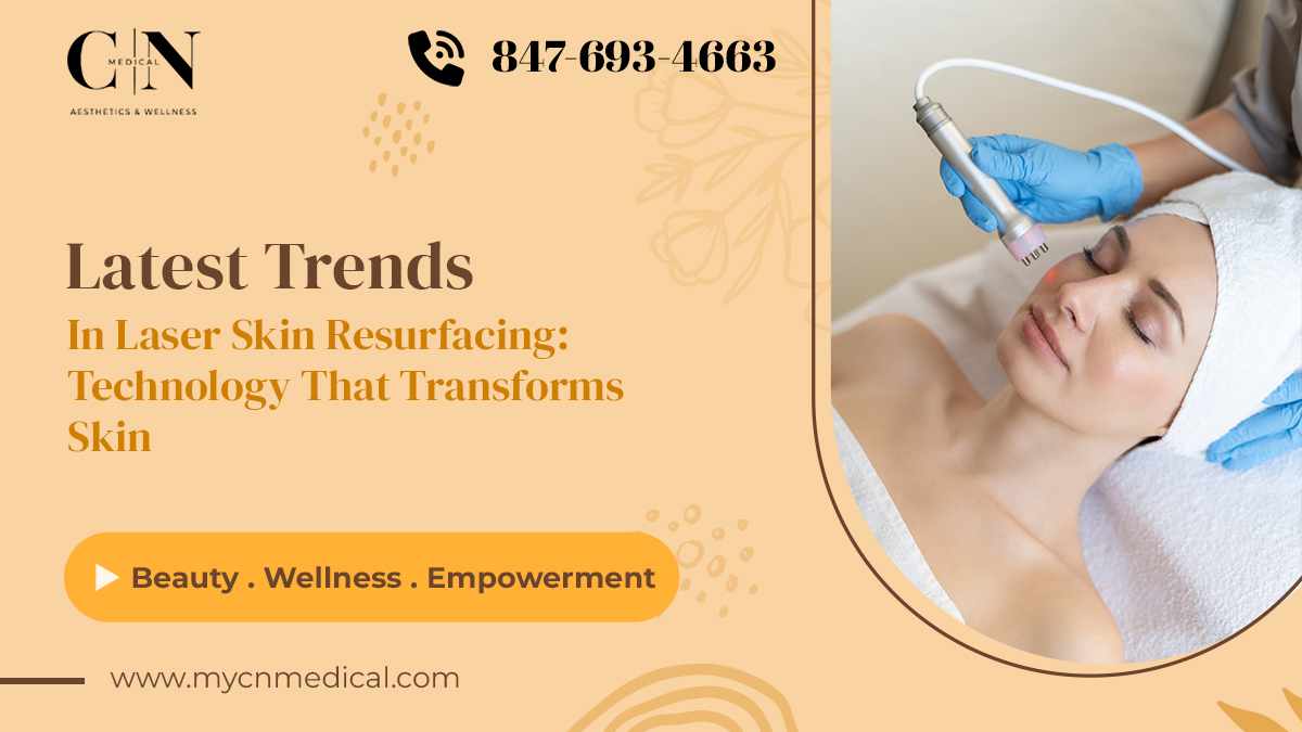 Latest Trends in Laser Skin Resurfacing: Technology That Transforms Skin