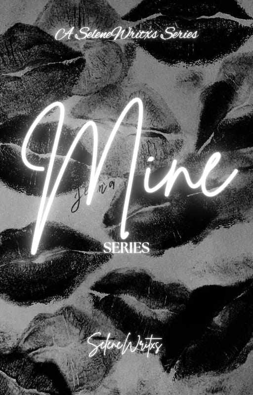 MINE || A SeleneWritxs Series