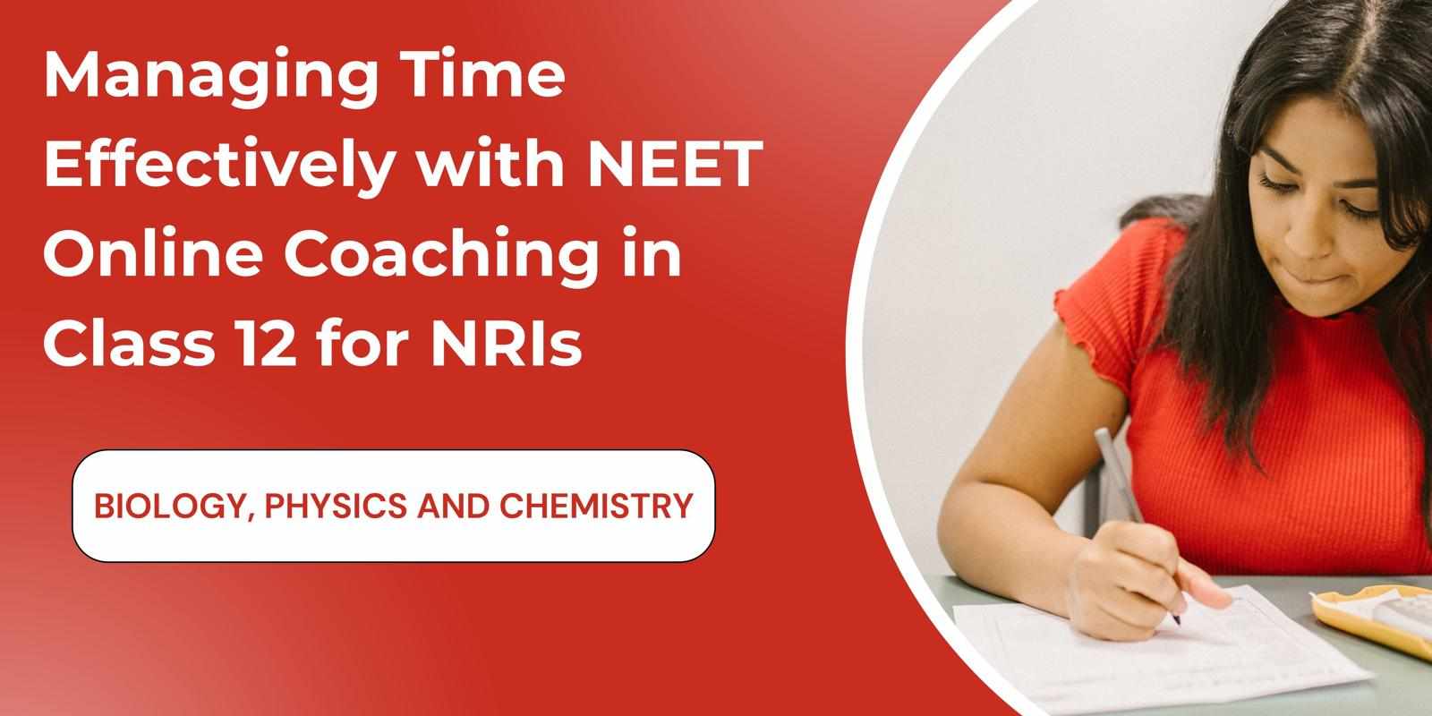 Managing Time Effectively with NEET Online Coaching in Class 12 for NRIs