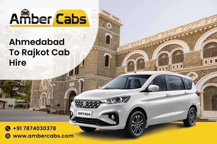Ahmedabad to Rajkot Cab: Explore Cultural Gems Along the Way @AmberCabs