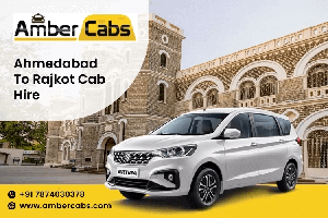 Ahmedabad to Rajkot Cab: Explore Cultural Gems Along the Way @AmberCabs