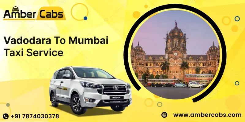 Affordable Vadodara to Mumbai Taxi Service – Explore Top Attractions on the Way @AmberCabs