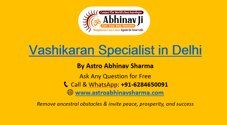 Top Vashikaran Expert in Delhi | Astro Abhinav Sharma