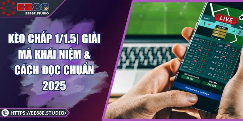 Keo Chap 0.25 | Hieu Ro Keo Dong Banh Nua Trai & Cach Choi An Toan 2025