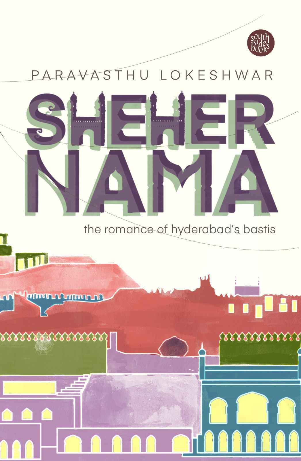Shehernama - The Romance of Hyderabad's Bastis