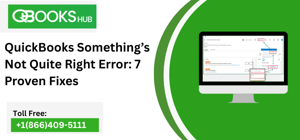 QuickBooks Something’s Not Quite Right Error: 7 Proven Fixes