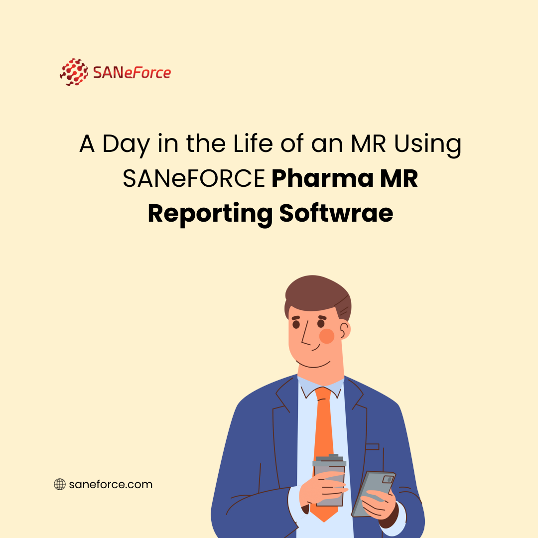 A Day in the Life of an MR Using SANeFORCE Pharma MR Reporting Software