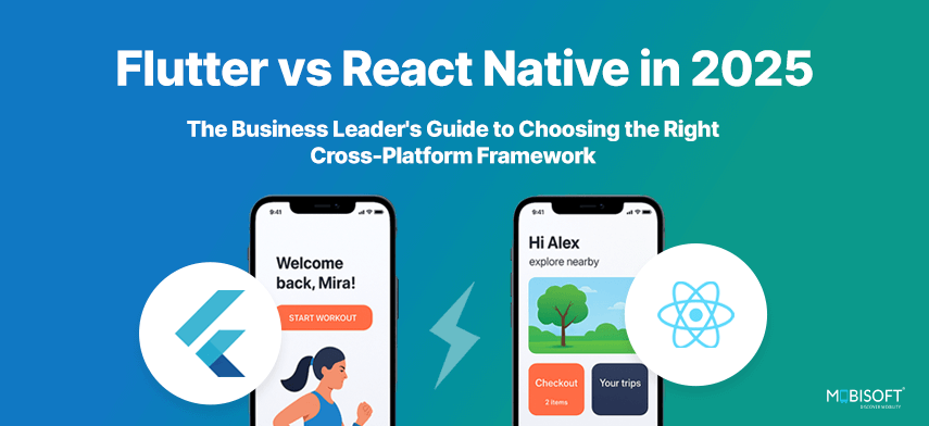 Flutter vs React Native in 2025: The Business Leader’s Guide to Choosing the Right Cross-Platform Framework