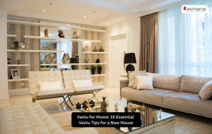 Vastu for Home: 15 Essential Vastu Tips for a New House