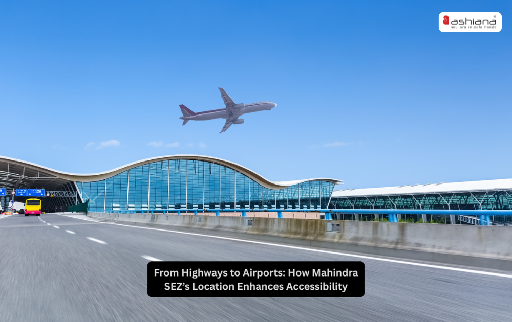 From Highways to Airports: How Mahindra SEZ’s Location Enhances Accessibility