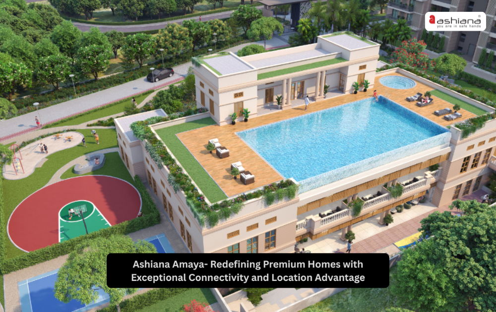 Ashiana Amaya- Redefining Premium Homes with Exceptional Connectivity and Location Advantage
