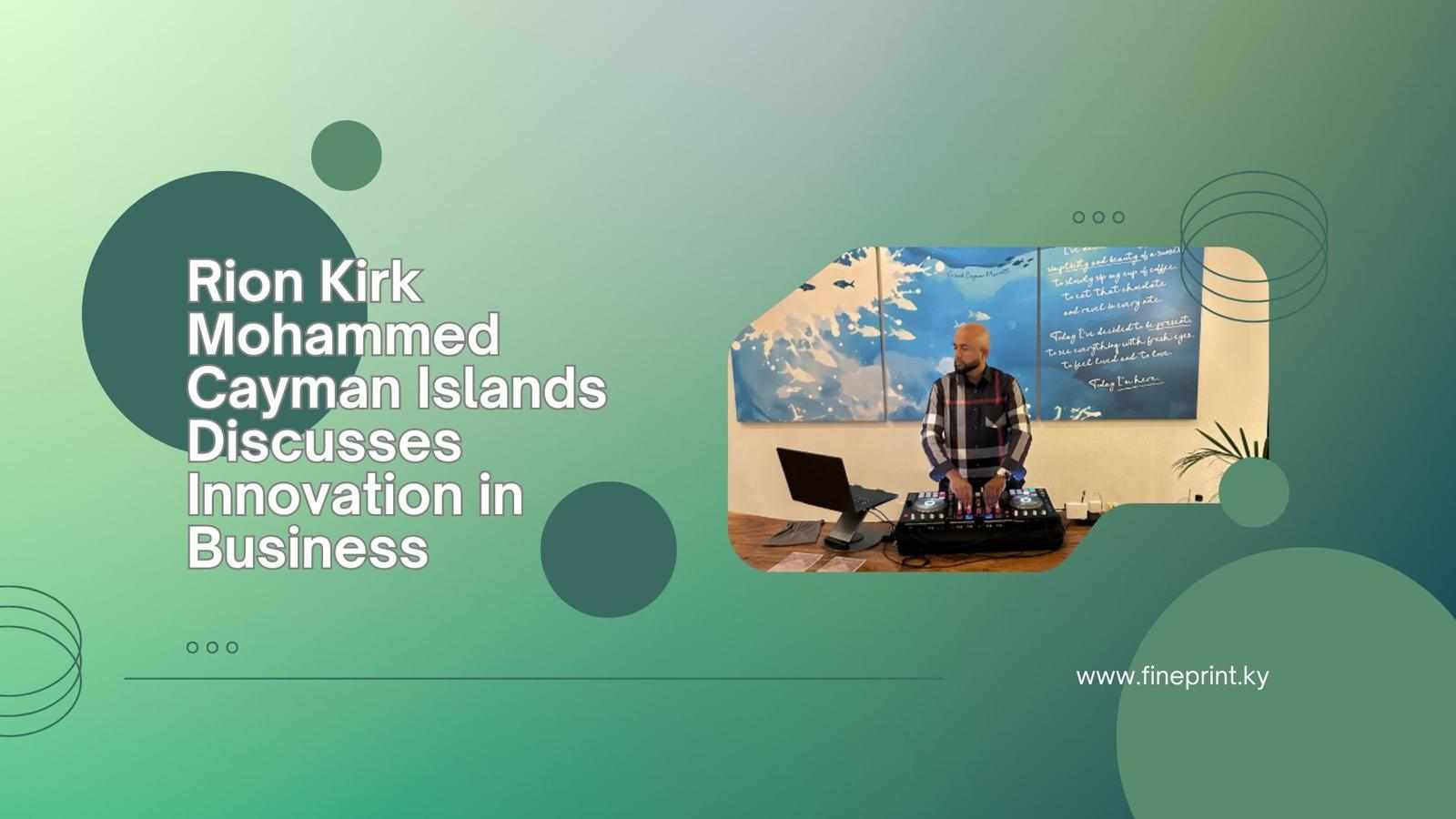 Rion Kirk Mohammed Cayman Islands Discusses Innovation in Business