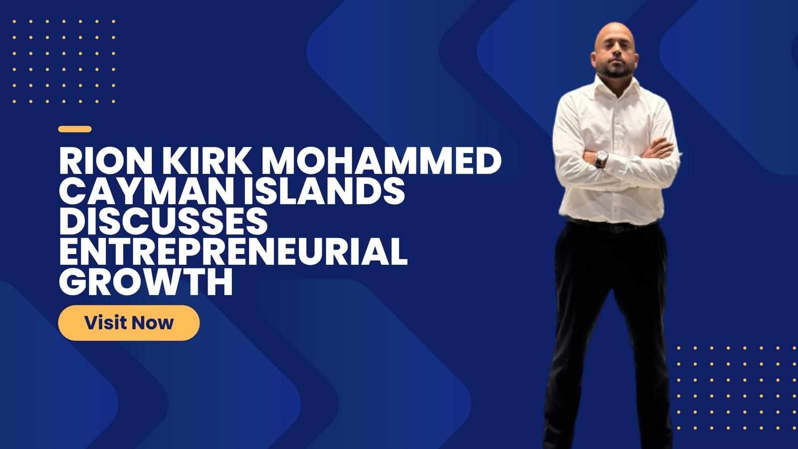 Rion Kirk Mohammed Cayman Islands Discusses Entrepreneurial Growth
