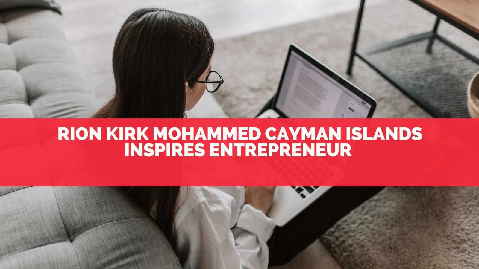 Rion Kirk Mohammed Cayman Islands Inspires Entrepreneur