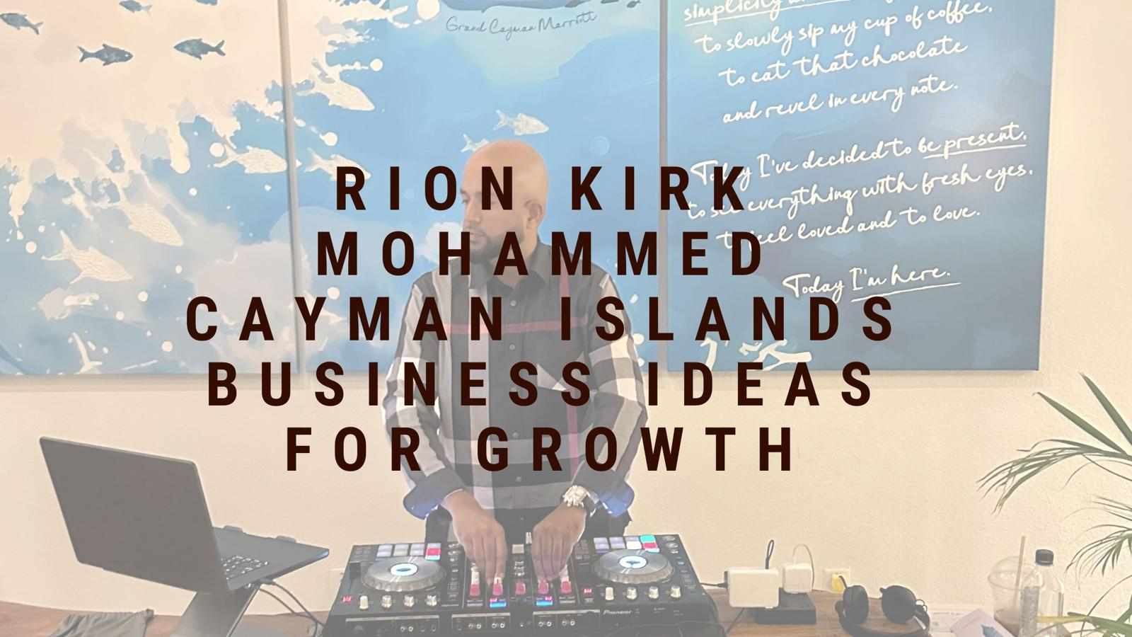 Rion Kirk Mohammed Cayman Islands Business Ideas for Growth